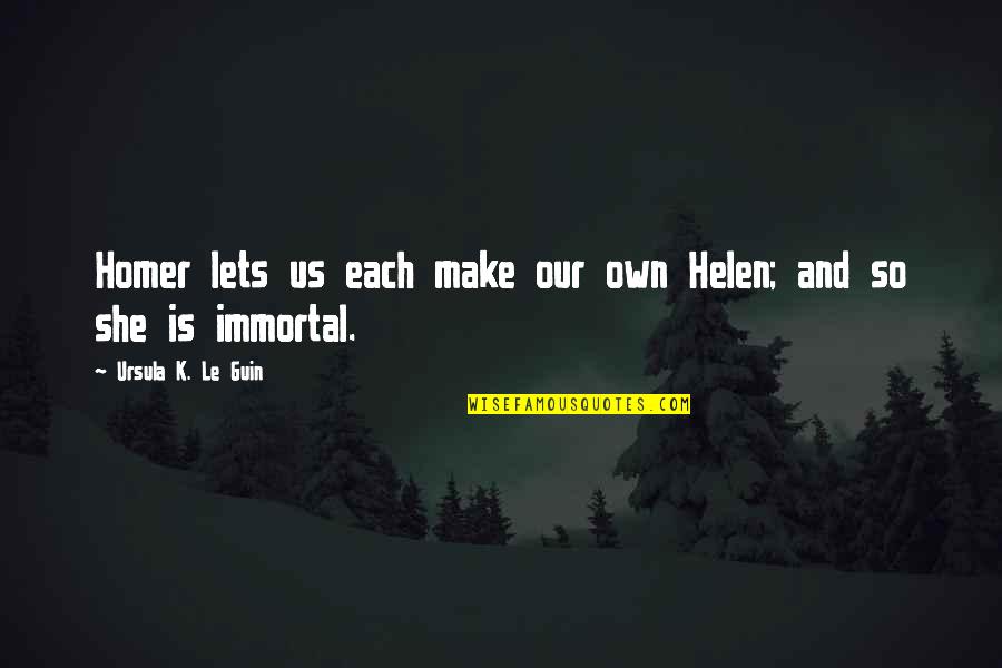 Yoji Anjo Quotes By Ursula K. Le Guin: Homer lets us each make our own Helen; Yoji Anjo Quotes By Ursula K. Le Guin: Homer lets us each make our own Helen;
