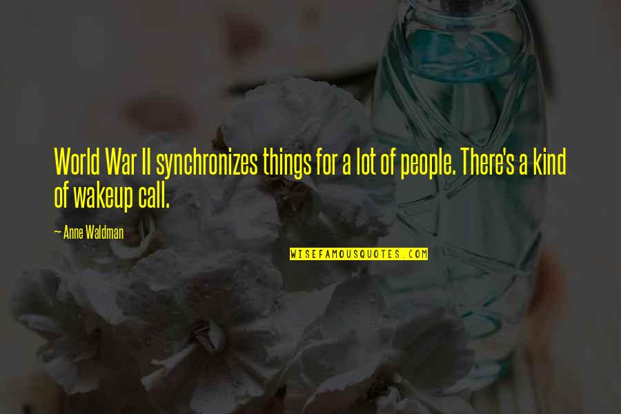 Yoji Quotes By Anne Waldman: World War II synchronizes things for a lot