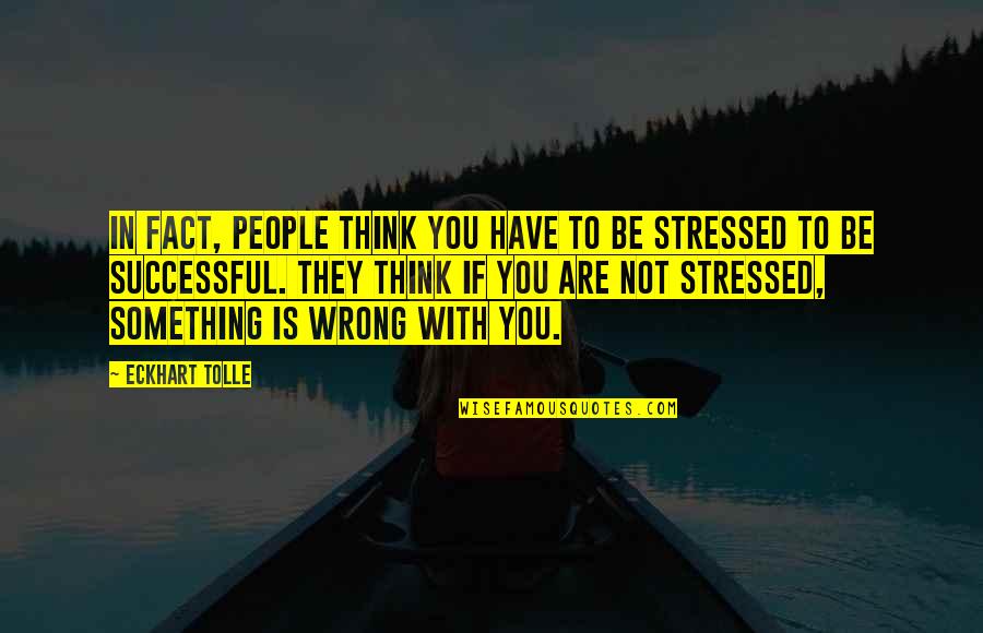 Yojouhan Quotes By Eckhart Tolle: In fact, people think you have to be