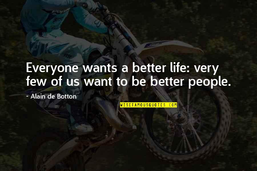 Yokai Quotes By Alain De Botton: Everyone wants a better life: very few of