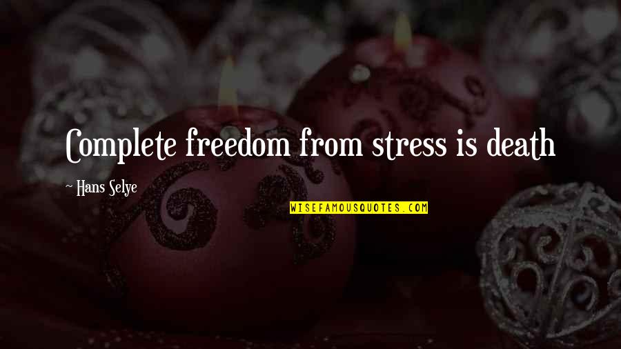 Yokayo Quotes By Hans Selye: Complete freedom from stress is death