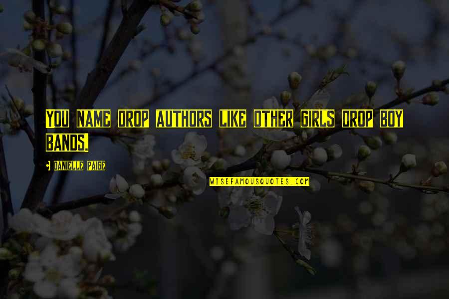 Yokefellow Prison Quotes By Danielle Paige: You name drop authors like other girls drop Yokefellow Prison Quotes By Danielle Paige: You name drop authors like other girls drop