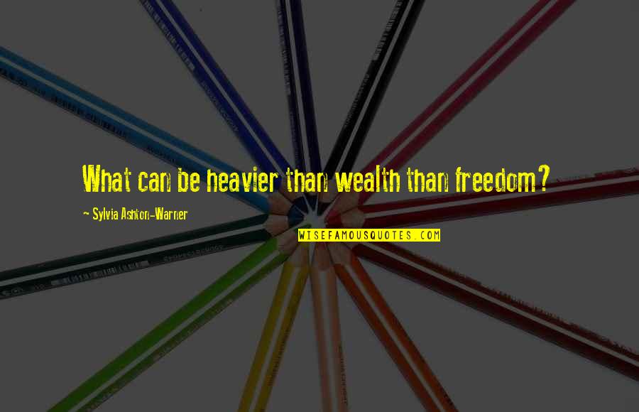 Yoker Burlandonce Quotes By Sylvia Ashton-Warner: What can be heavier than wealth than freedom?
