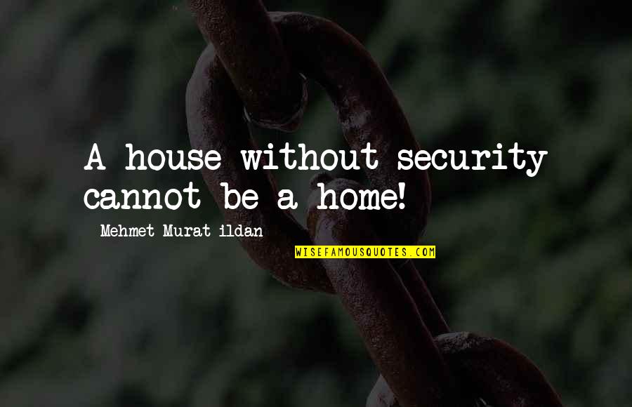 Yokes Grocery Quotes By Mehmet Murat Ildan: A house without security cannot be a home!