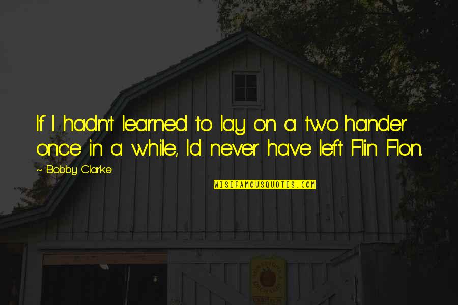 Yoking Singing Quotes By Bobby Clarke: If I hadn't learned to lay on a