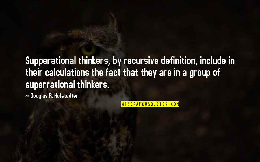 Yokluk Hi Lik Quotes By Douglas R. Hofstadter: Supperational thinkers, by recursive definition, include in their
