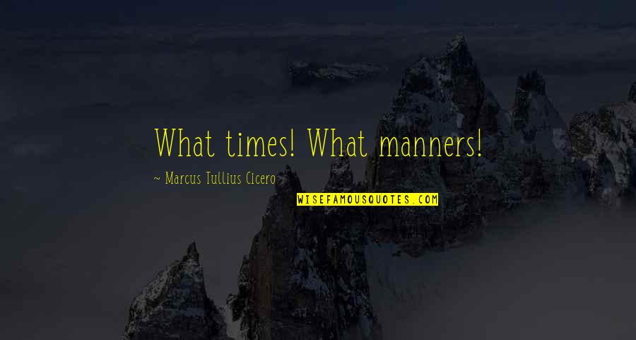 Yokluk Hi Lik Quotes By Marcus Tullius Cicero: What times! What manners!