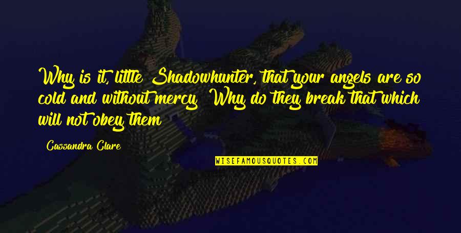 Yoko Kawashima Watkins Quotes By Cassandra Clare: Why is it, little Shadowhunter, that your angels