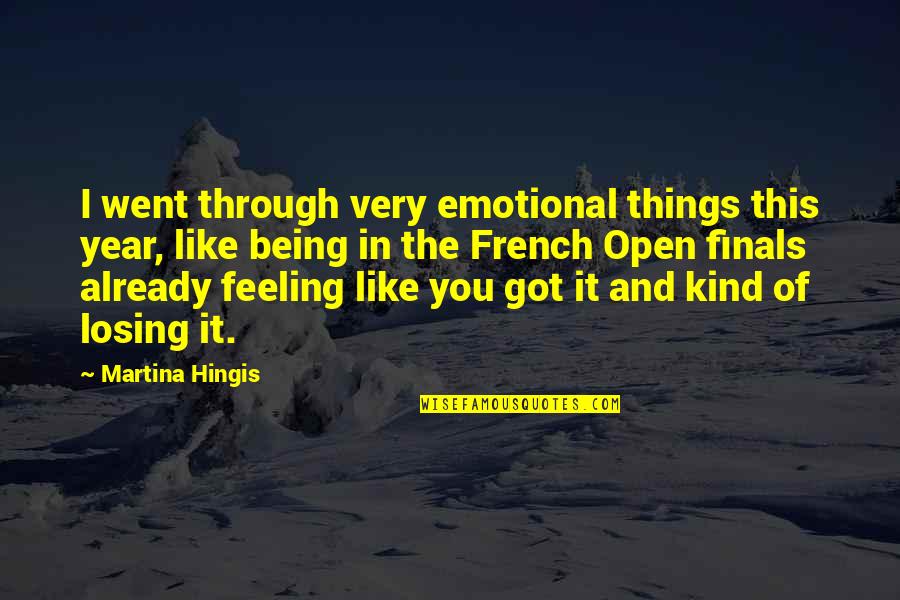 Yoko Ono Es Quote Quotes By Martina Hingis: I went through very emotional things this year,