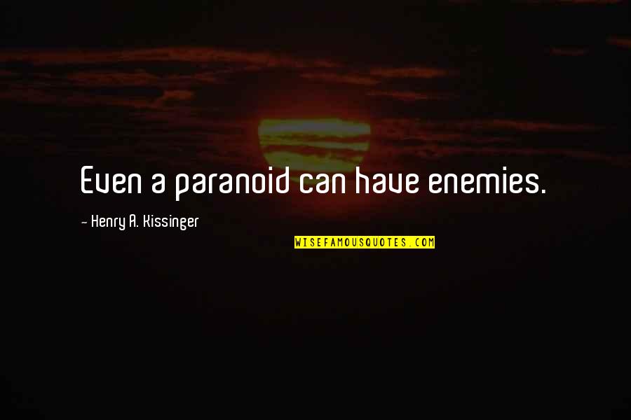 Yoko Taro Quotes By Henry A. Kissinger: Even a paranoid can have enemies. Yoko Taro Quotes By Henry A. Kissinger: Even a paranoid can have enemies.