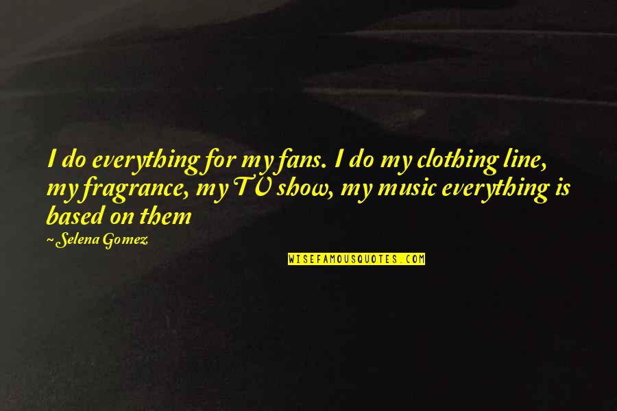 Yoko Taro Quotes By Selena Gomez: I do everything for my fans. I do Yoko Taro Quotes By Selena Gomez: I do everything for my fans. I do