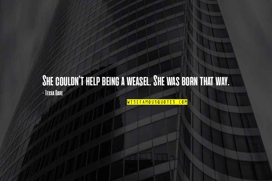 Yokoi Rima Quotes By Tessa Dare: She couldn't help being a weasel. She was