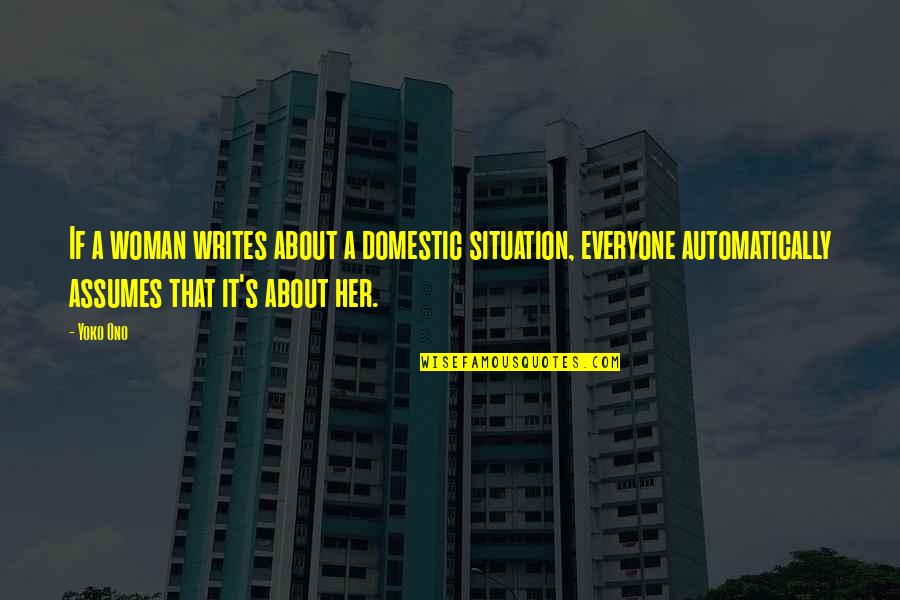 Yoko's Quotes By Yoko Ono: If a woman writes about a domestic situation,