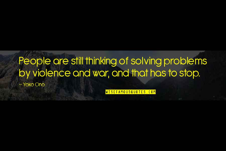 Yoko's Quotes By Yoko Ono: People are still thinking of solving problems by