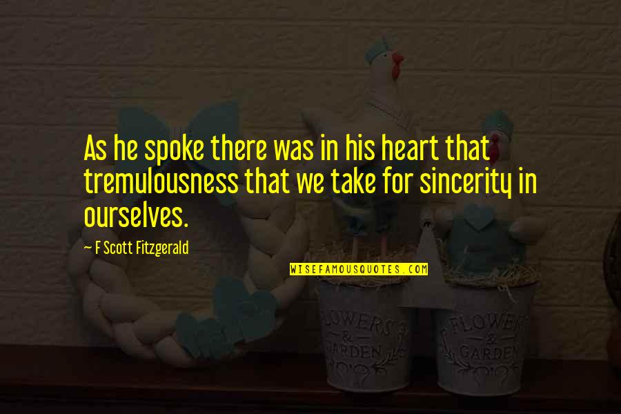 Yokoyama Yu Quotes By F Scott Fitzgerald: As he spoke there was in his heart Yokoyama Yu Quotes By F Scott Fitzgerald: As he spoke there was in his heart