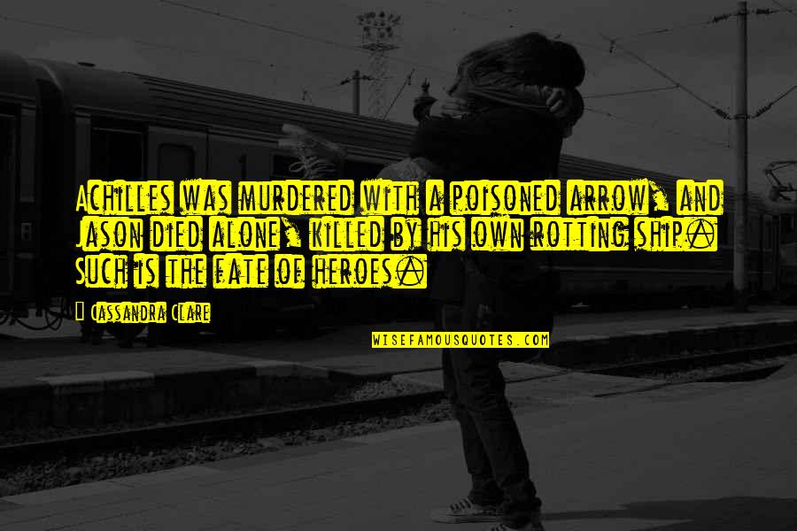 Yoksul Yerlerde Quotes By Cassandra Clare: Achilles was murdered with a poisoned arrow, and
