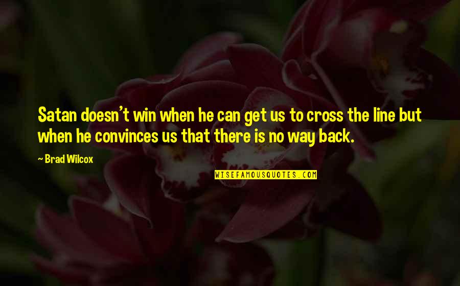 Yoksulluk Nedenleri Quotes By Brad Wilcox: Satan doesn't win when he can get us Yoksulluk Nedenleri Quotes By Brad Wilcox: Satan doesn't win when he can get us