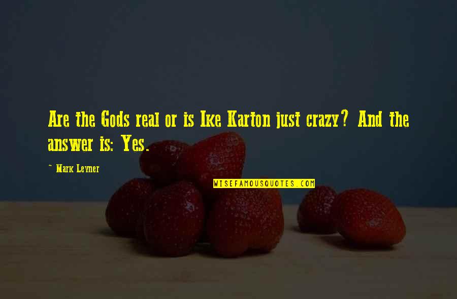 Yoksulluk Ve Quotes By Mark Leyner: Are the Gods real or is Ike Karton