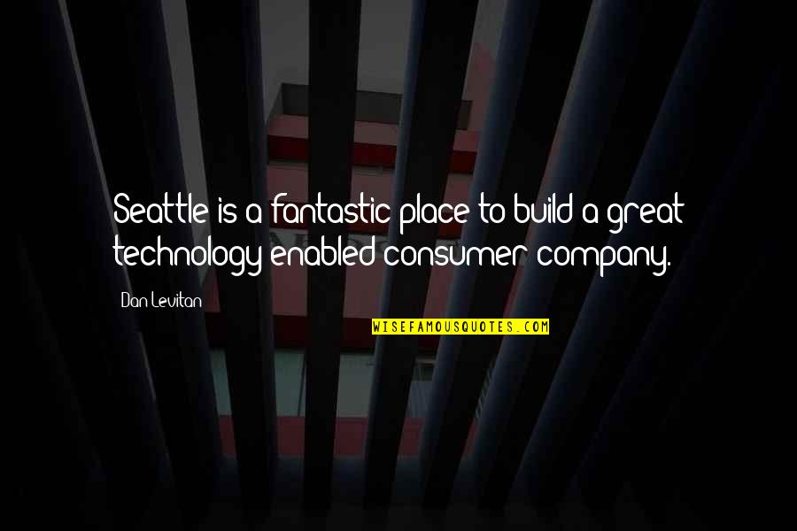 Yolaine Bouchard Quotes By Dan Levitan: Seattle is a fantastic place to build a