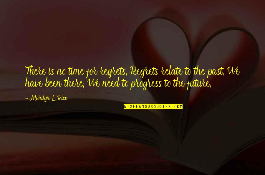 Yolaine Diaz Quotes By Marilyn L. Rice: There is no time for regrets. Regrets relate Yolaine Diaz Quotes By Marilyn L. Rice: There is no time for regrets. Regrets relate