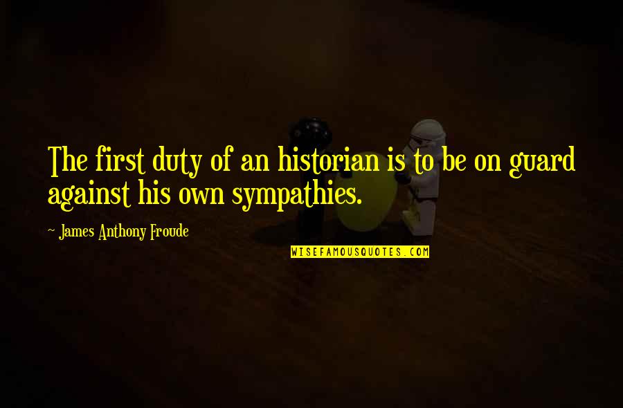 Yolanda Be Cool Pulp Fiction Quotes By James Anthony Froude: The first duty of an historian is to