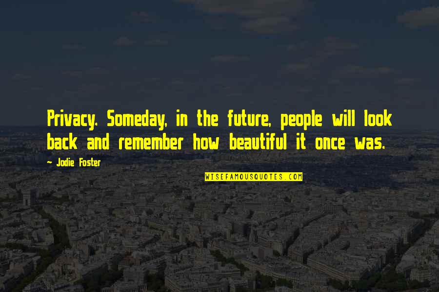 Yolanda Inspirational Quotes By Jodie Foster: Privacy. Someday, in the future, people will look