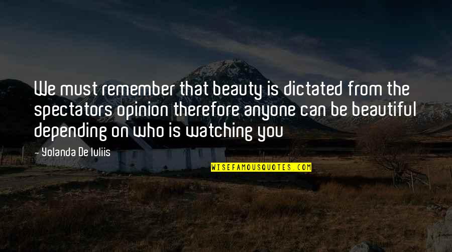 Yolanda Inspirational Quotes By Yolanda De Iuliis: We must remember that beauty is dictated from