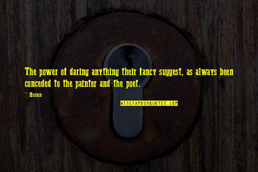 Yolani Cantero Quotes By Horace: The power of daring anything their fancy suggest,