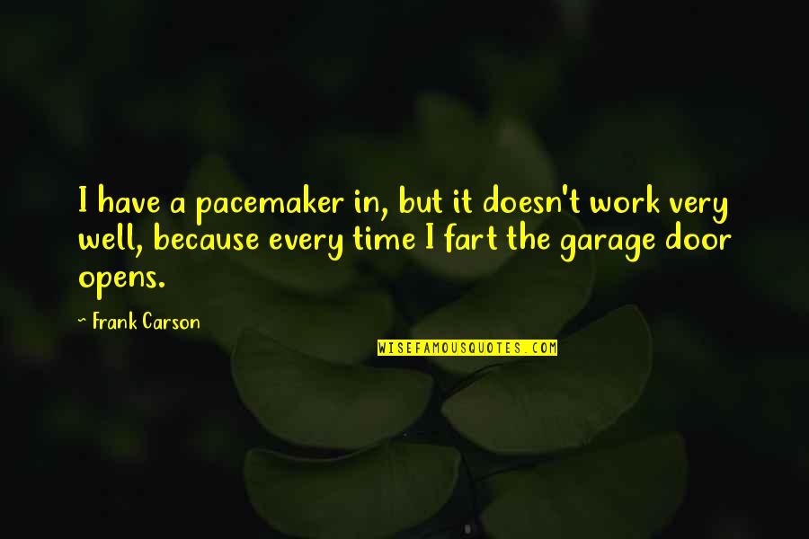 Yolani Providence Quotes By Frank Carson: I have a pacemaker in, but it doesn't Yolani Providence Quotes By Frank Carson: I have a pacemaker in, but it doesn't