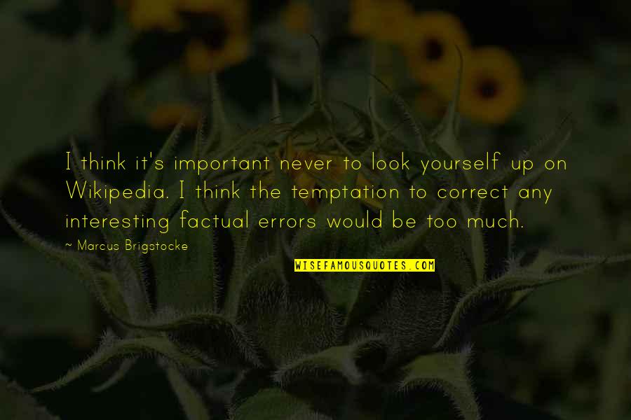Yoldan Cikanlar Quotes By Marcus Brigstocke: I think it's important never to look yourself Yoldan Cikanlar Quotes By Marcus Brigstocke: I think it's important never to look yourself