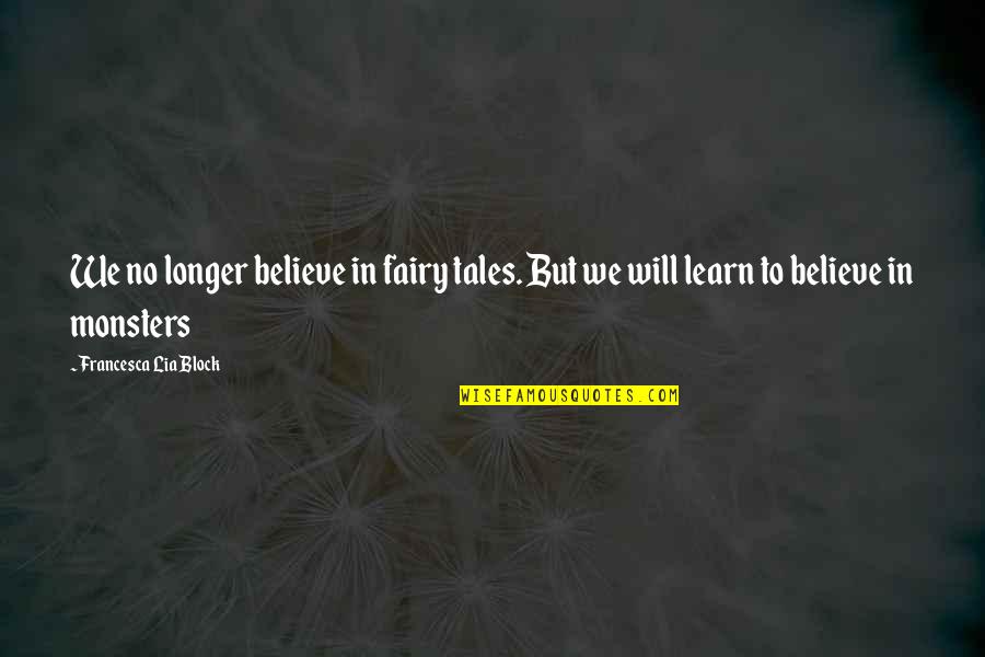 Yoldan Gecen Quotes By Francesca Lia Block: We no longer believe in fairy tales. But Yoldan Gecen Quotes By Francesca Lia Block: We no longer believe in fairy tales. But