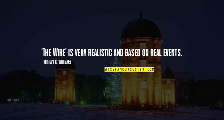 Yoldan Gecen Quotes By Michael K. Williams: 'The Wire' is very realistic and based on Yoldan Gecen Quotes By Michael K. Williams: 'The Wire' is very realistic and based on