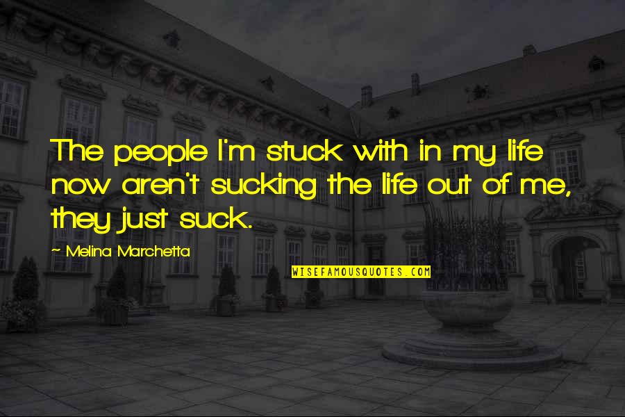 Yolikers Quotes By Melina Marchetta: The people I'm stuck with in my life Yolikers Quotes By Melina Marchetta: The people I'm stuck with in my life