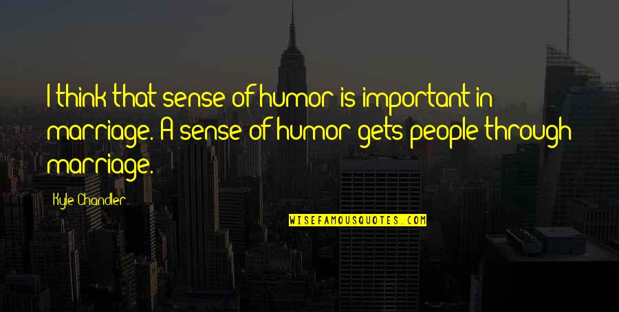 Yolky Diarrhea Quotes By Kyle Chandler: I think that sense of humor is important Yolky Diarrhea Quotes By Kyle Chandler: I think that sense of humor is important