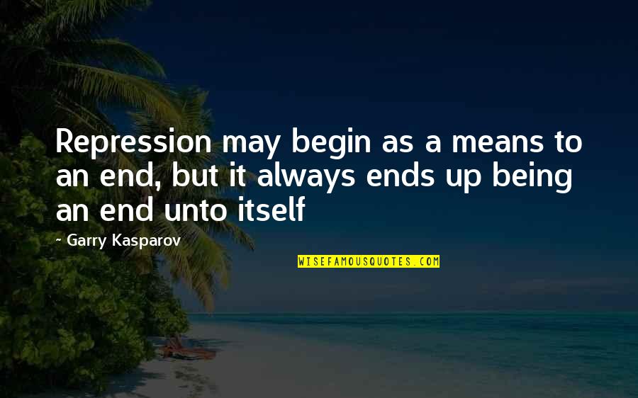 Yollu Ne Quotes By Garry Kasparov: Repression may begin as a means to an Yollu Ne Quotes By Garry Kasparov: Repression may begin as a means to an