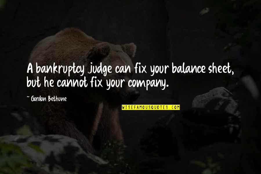 Yollug Quotes By Gordon Bethune: A bankruptcy judge can fix your balance sheet,