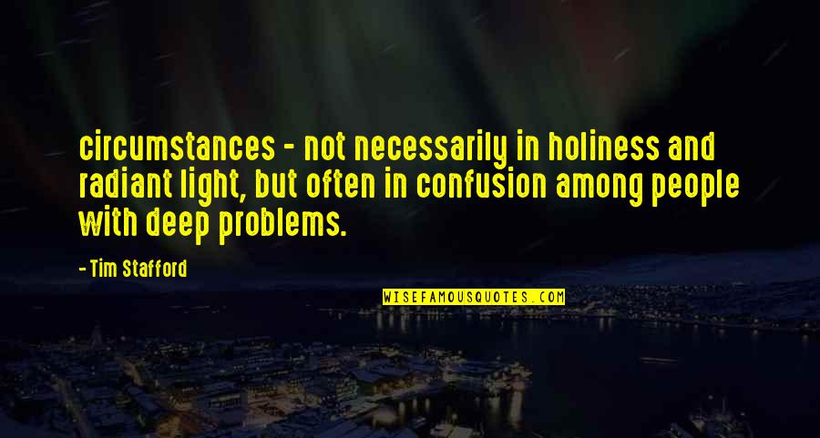 Yolumu Bilmiyorum Quotes By Tim Stafford: circumstances - not necessarily in holiness and radiant Yolumu Bilmiyorum Quotes By Tim Stafford: circumstances - not necessarily in holiness and radiant