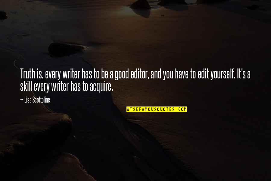 Yolumu Quotes By Lisa Scottoline: Truth is, every writer has to be a Yolumu Quotes By Lisa Scottoline: Truth is, every writer has to be a