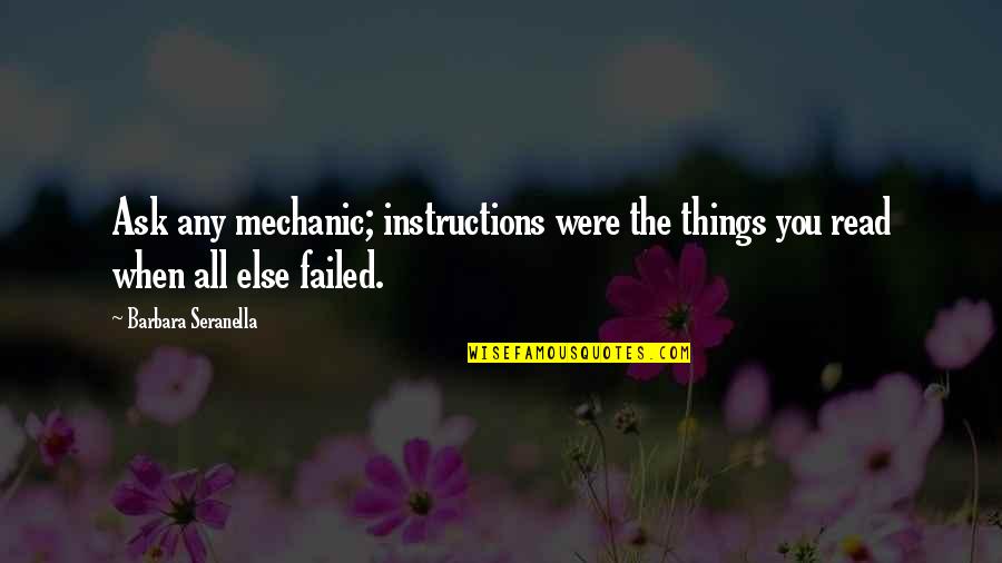 Yolumuz Uzun Quotes By Barbara Seranella: Ask any mechanic; instructions were the things you Yolumuz Uzun Quotes By Barbara Seranella: Ask any mechanic; instructions were the things you