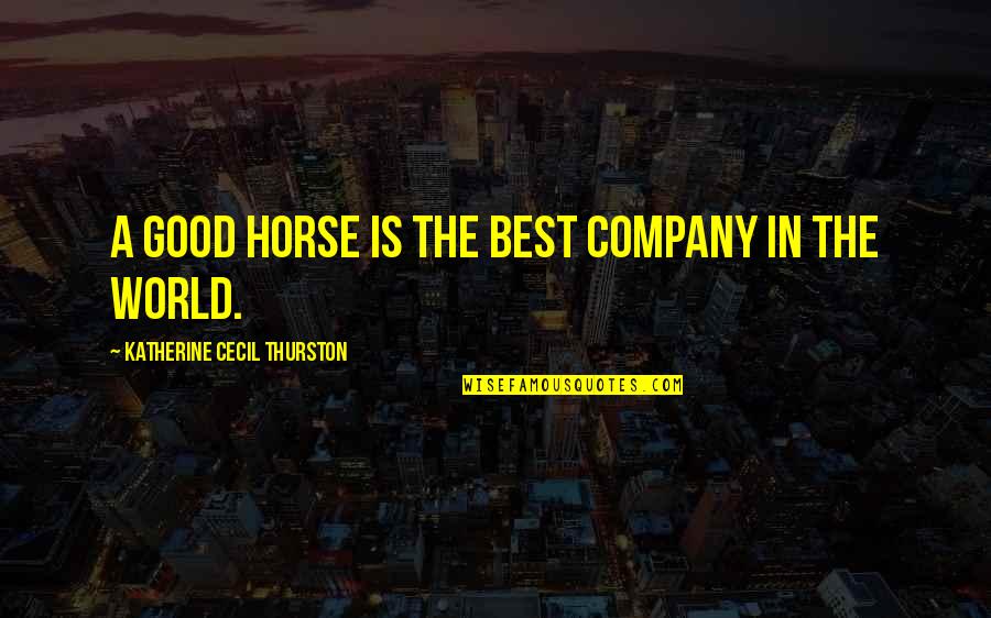 Yolumuz Uzun Quotes By Katherine Cecil Thurston: A good horse is the best company in Yolumuz Uzun Quotes By Katherine Cecil Thurston: A good horse is the best company in