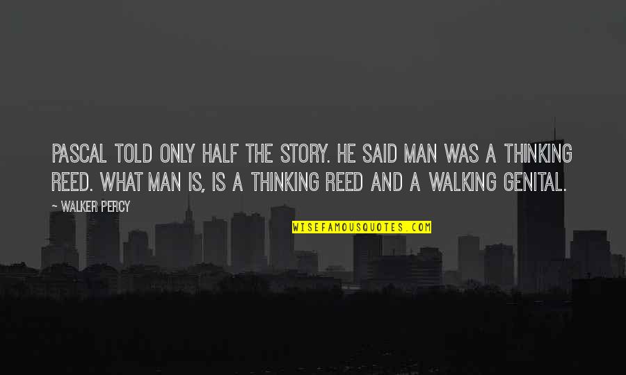 Yolumuz Yol Quotes By Walker Percy: Pascal told only half the story. He said Yolumuz Yol Quotes By Walker Percy: Pascal told only half the story. He said