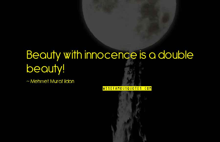 Yolunda Taylor Quotes By Mehmet Murat Ildan: Beauty with innocence is a double beauty! Yolunda Taylor Quotes By Mehmet Murat Ildan: Beauty with innocence is a double beauty!