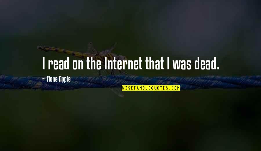 Yolunu G Zlemek Quotes By Fiona Apple: I read on the Internet that I was Yolunu G Zlemek Quotes By Fiona Apple: I read on the Internet that I was