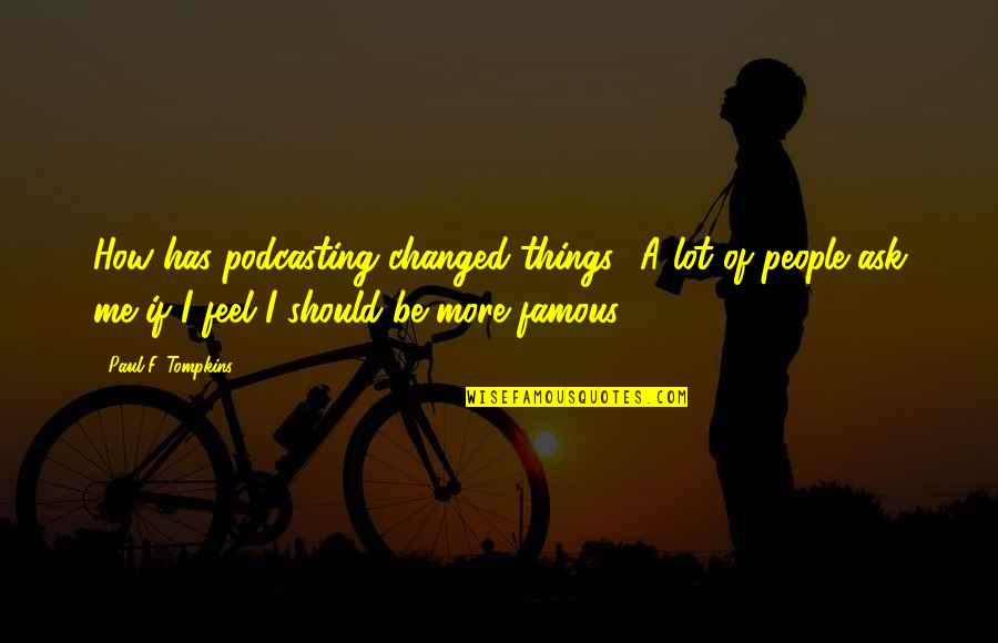 Yom Kippur Inspirational Quotes By Paul F. Tompkins: How has podcasting changed things? A lot of Yom Kippur Inspirational Quotes By Paul F. Tompkins: How has podcasting changed things? A lot of