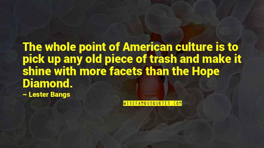 Yomaira Freytes Quotes By Lester Bangs: The whole point of American culture is to Yomaira Freytes Quotes By Lester Bangs: The whole point of American culture is to