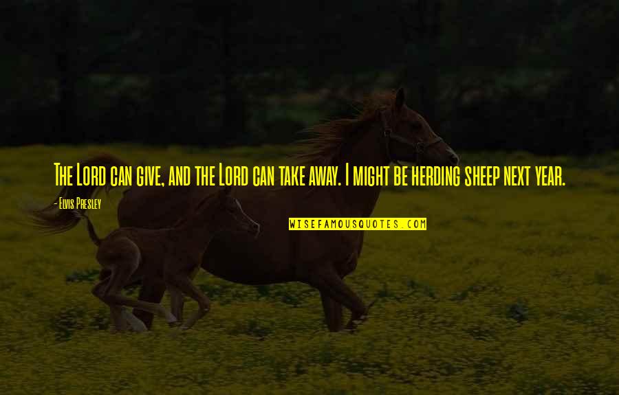 Yomaira Hernandez Quotes By Elvis Presley: The Lord can give, and the Lord can