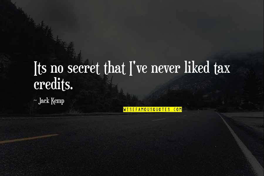Yomara Cortez Quotes By Jack Kemp: Its no secret that I've never liked tax Yomara Cortez Quotes By Jack Kemp: Its no secret that I've never liked tax