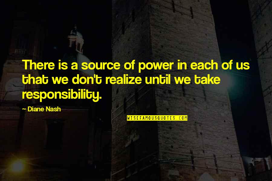 Yomega Quotes By Diane Nash: There is a source of power in each