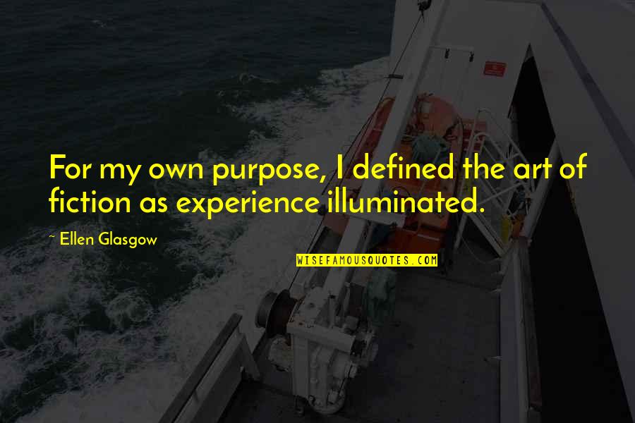 Yomega Quotes By Ellen Glasgow: For my own purpose, I defined the art