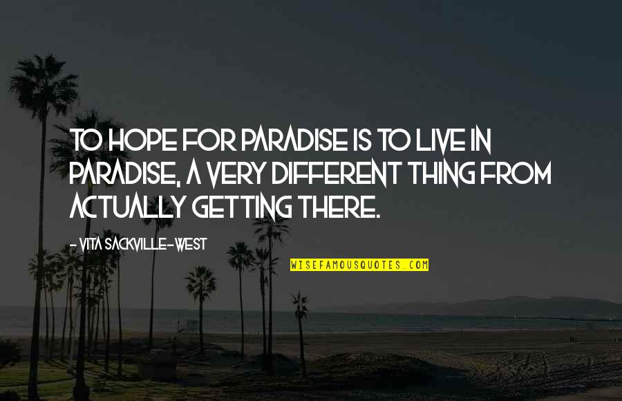 Yomega Quotes By Vita Sackville-West: To hope for Paradise is to live in